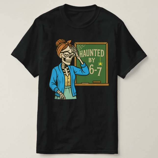 Camiseta Haunted by 6-7 Funny Teacher 67 Halloween Skeleton (Diseño del anverso)