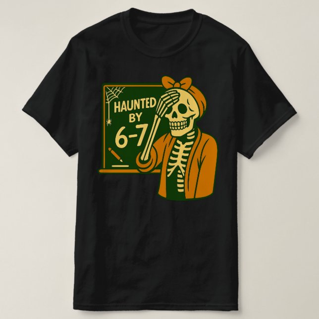 Camiseta Haunted By 6-7 Funny Teacher 67 Halloween Skeleton (Diseño del anverso)