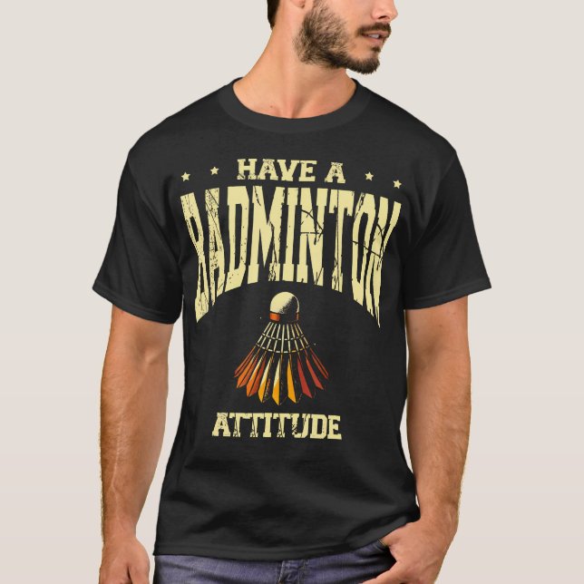 Camiseta Have A Badminton Attitude Badminton Player Shuttle (Anverso)