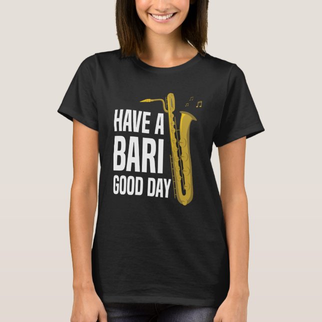 Camiseta Have A Bari Good Day Baritone Saxophone Reeds Mout (Anverso)