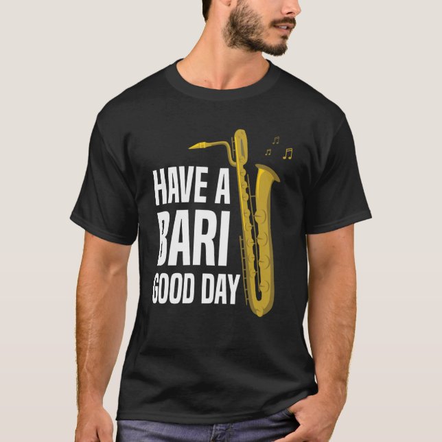 Camiseta Have A Bari Good Day Baritone Saxophone Reeds Mout (Anverso)