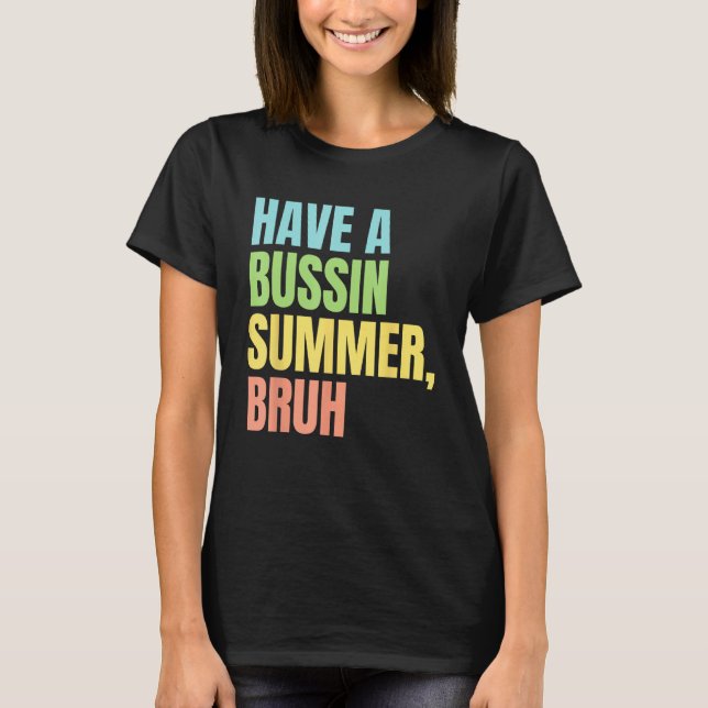 Camiseta Have A Bussin Summer Bruh  Last Day of School Summ (Anverso)