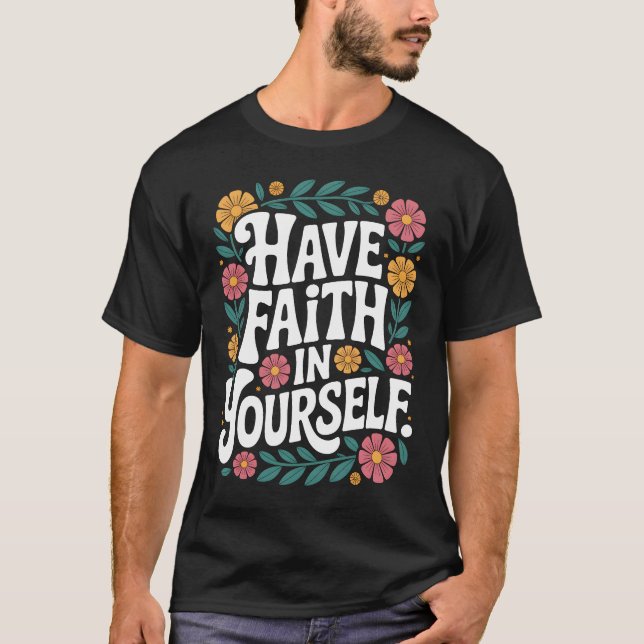 Camiseta Have Faith in Yourself Floral Inspirational Quote  (Anverso)