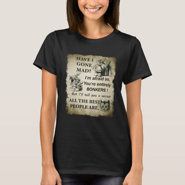 Camiseta Have I Gone Mad Alice In Wonderland Quote (Anverso)