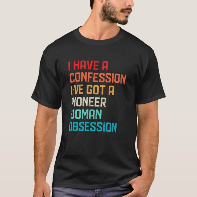 Camiseta Have No Confession I've Got Pioneer Woman Obsessio (Anverso)