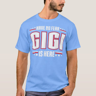 Camiseta Have No Fear Gigi Is Here 