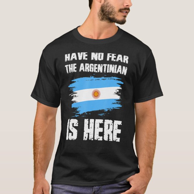 Camiseta Have No Fear The Argentinian Is Here Argentine Fla (Anverso)