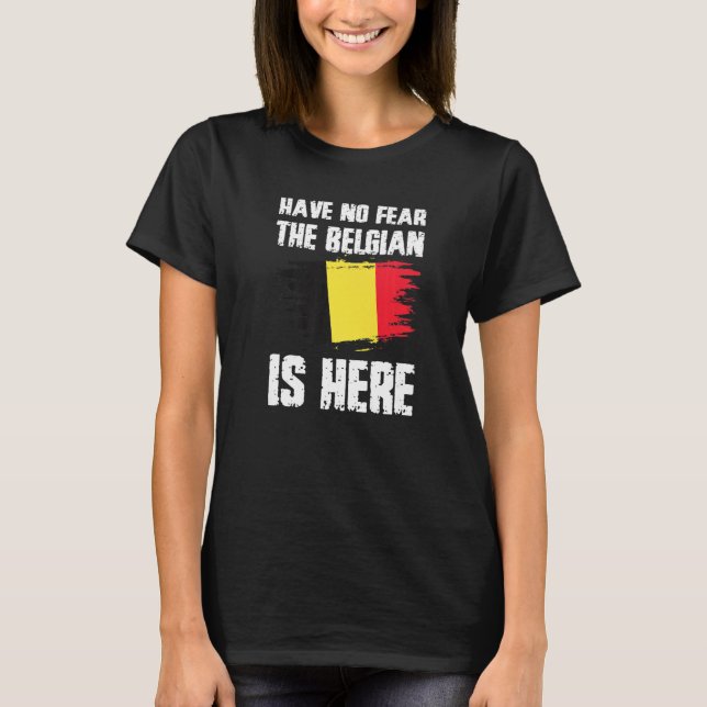 Camiseta Have No Fear The Belgian Is Here Belgium Flag Prid (Anverso)