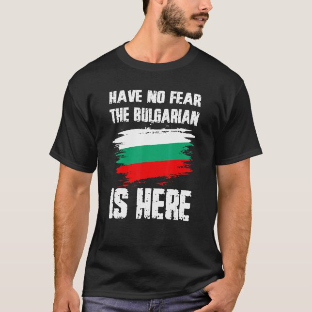 Camiseta Have No Fear The Bulgarian Is Here Bulgaria Flag P (Anverso)