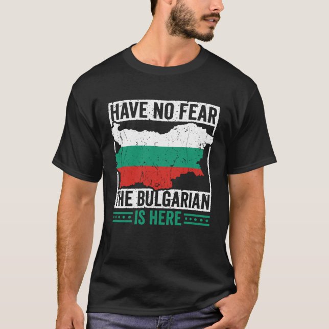 Camiseta Have No Fear The Bulgarian is Here Bulgarian Roots (Anverso)