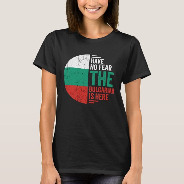 Camiseta Have No Fear The Bulgarian is Here Bulgarian Roots (Anverso)