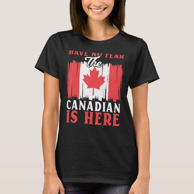 Camiseta Have No Fear The Canadian Is Here Maple Leaf Canad (Anverso)