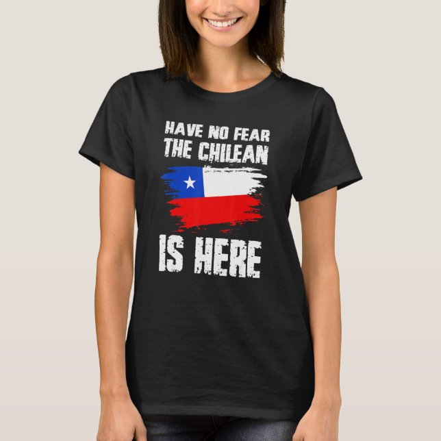 Camiseta Have No Fear The Chilean Is Here Chile Flag Pride  (Anverso)
