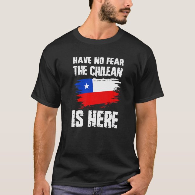 Camiseta Have No Fear The Chilean Is Here Chile Flag Pride  (Anverso)