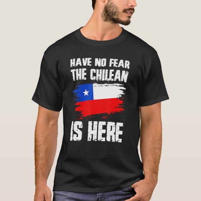 Camiseta Have No Fear The Chilean Is Here Chile Flag Pride  (Anverso)