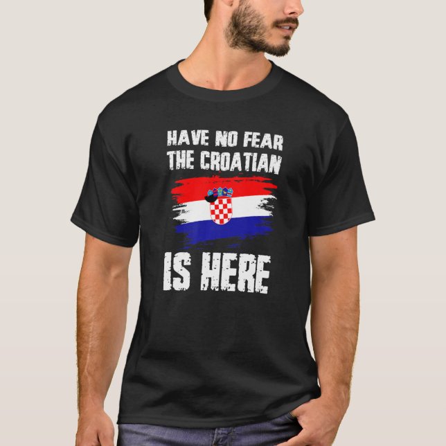 Camiseta Have No Fear The Croatian Is Here Croatia Flag Pri (Anverso)
