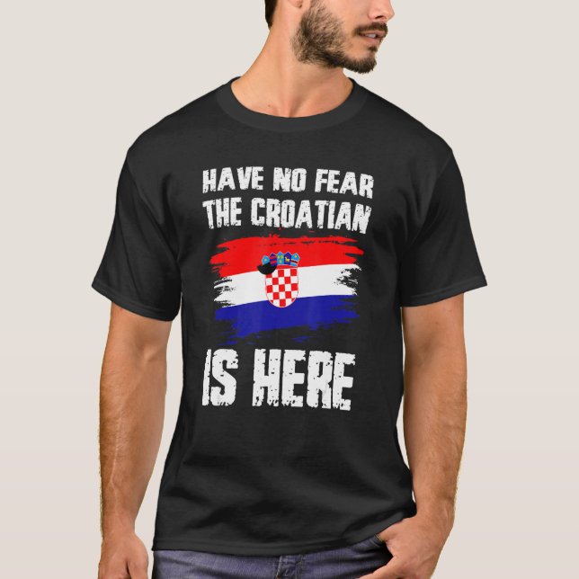 Camiseta Have No Fear The Croatian Is Here Croatia Flag Pri (Anverso)