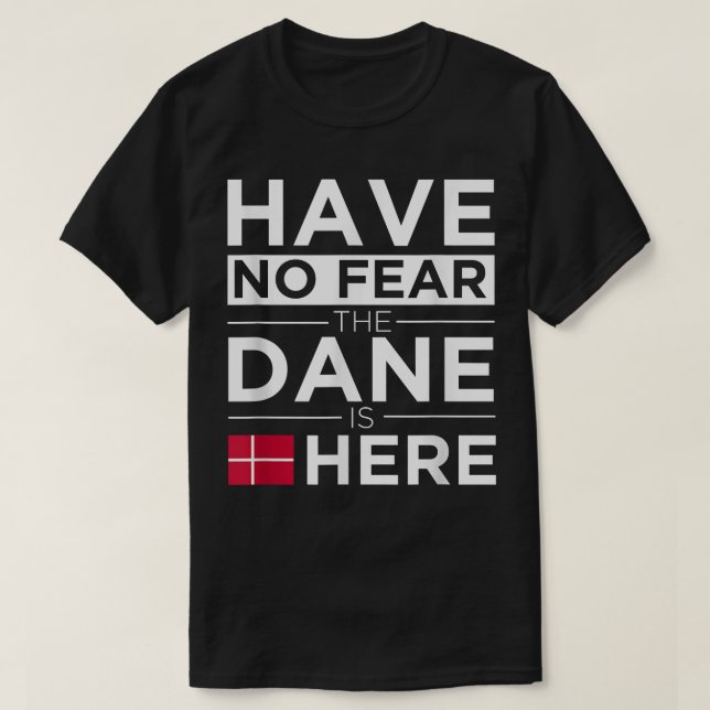 Camiseta Have No Fear The Dane is Here Pride  Danish Proud  (Diseño del anverso)