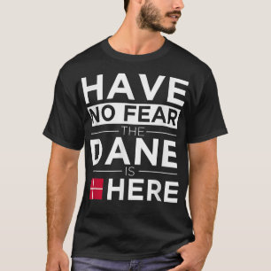 Camiseta Have No Fear The Dane is Here Pride Danish Proud