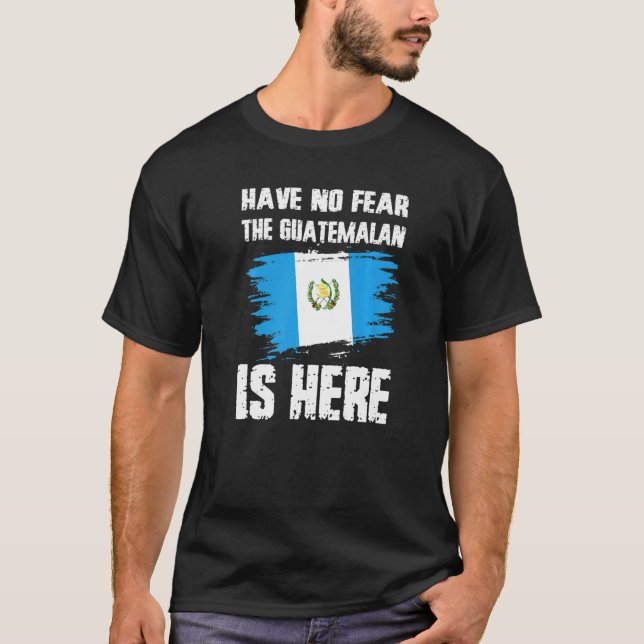 Camiseta Have No Fear The Guatemalan Is Here Guatemala Flag (Anverso)