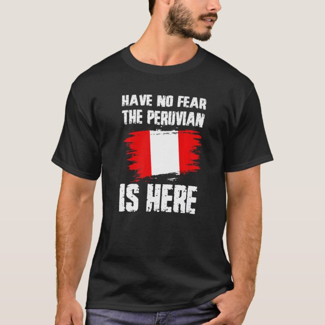 Camiseta Have No Fear The Peruvian Is Here Peru Flag Pride  (Anverso)