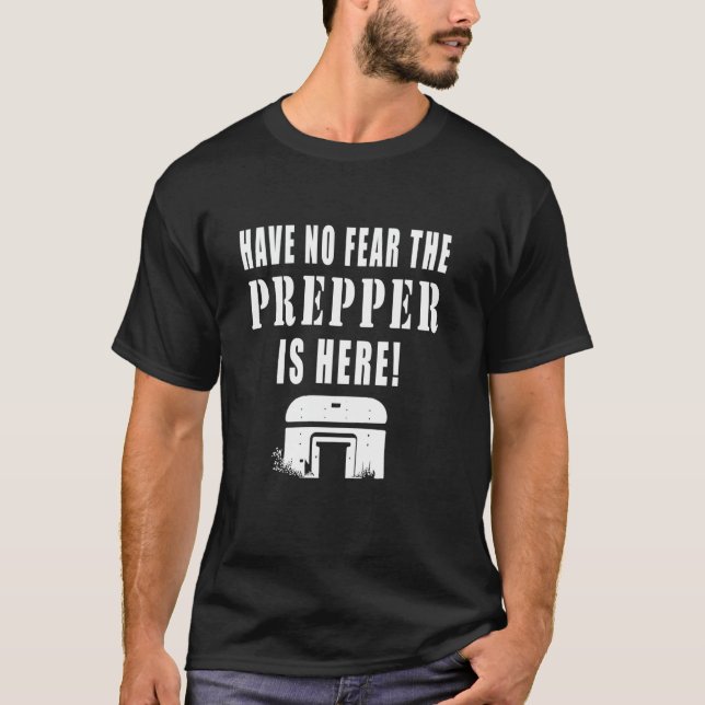 Camiseta Have No Fear The Prepper Is Here Funny Quotes Prep (Anverso)