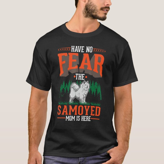 Camiseta Have no fear The Samoyed Mom is here Samoyed Mom (Anverso)