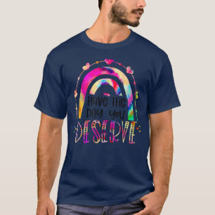 Camiseta Have The Day You Deserve Rainbow tiedye motivation
