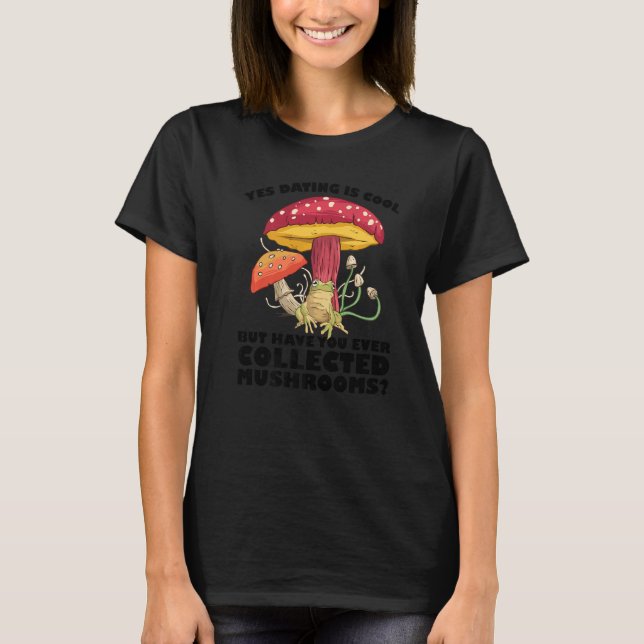 Camiseta Have you ever collected Mushrooms Mushroom Hunting (Anverso)