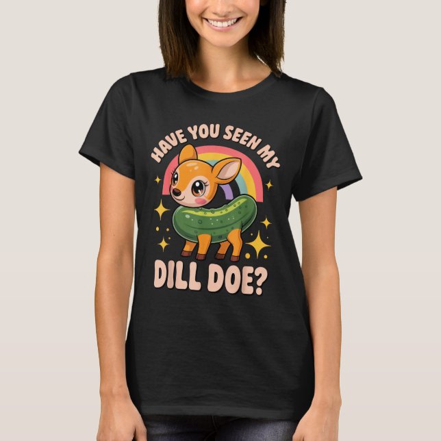 Camiseta Have You Seen My Dill Doe_ Funny Animal Lovers Rai (Anverso)