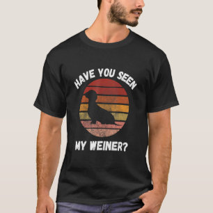 Camiseta Have You Seen My Weiner Dog Dachshund Joke Animal