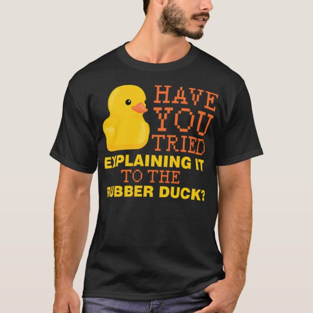 Camiseta Have you tried explaining it to the rubber duck bl (Anverso)