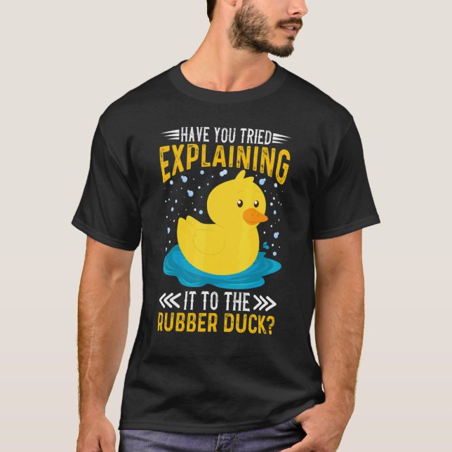 Camiseta Have You Tried Explaining It To The Rubber Duck Du (Anverso)