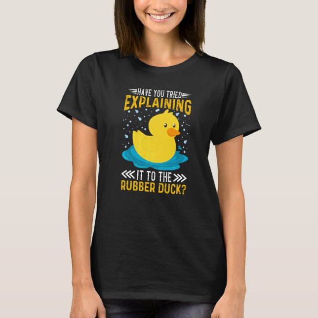 Camiseta Have You Tried Explaining It To The Rubber Duck Du (Anverso)