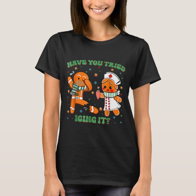 Camiseta Have You Tried Icing It Funny Gingerbread Rn Nurse (Anverso)