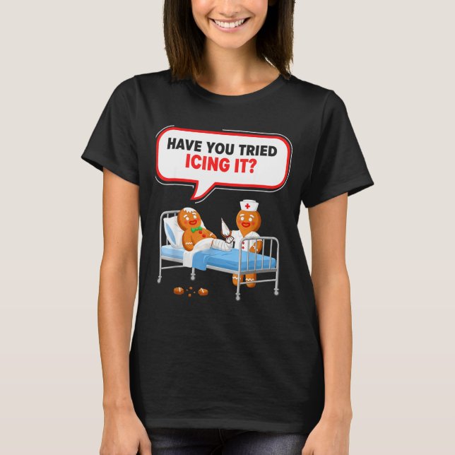Camiseta Have You Tried Icing It Gingerbread Funny Nurse Ch (Anverso)