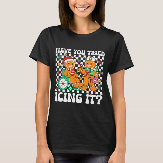 Camiseta Have You Tried Icing It Gingerbread Nurse Christma (Anverso)