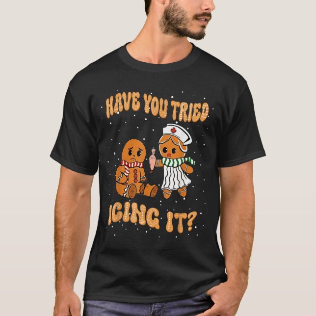 Camiseta Have You Tried Icings It Gingerbread Nurse Christm (Anverso)