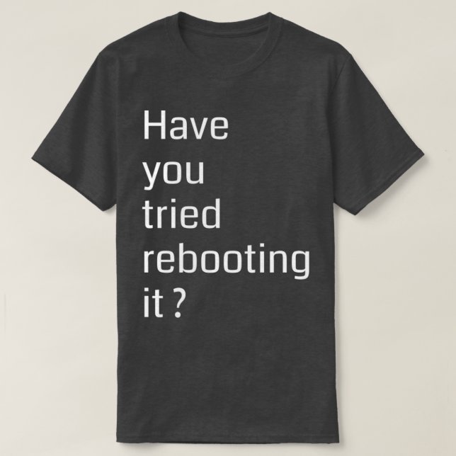 Camiseta Have you tried rebooting it Programming (Diseño del anverso)