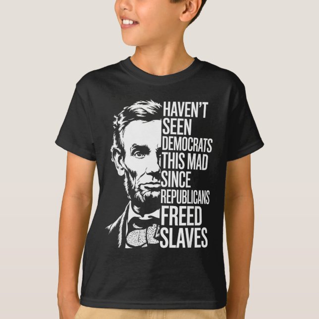 Camiseta Haven't Seen Democrats This Mad Since Republicans  (Anverso)