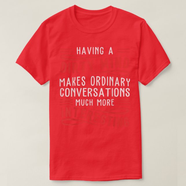 Camiseta Having A Dirty Mind Makes Ordinary Funny  (Diseño del anverso)