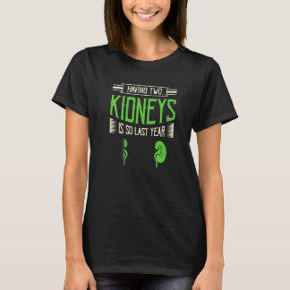Camiseta Having Two Kidneys Is So Last Year Organ Donation 