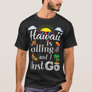 Camiseta Hawaii Está Llamando Y Tengo Que Ir De Vacaciones 