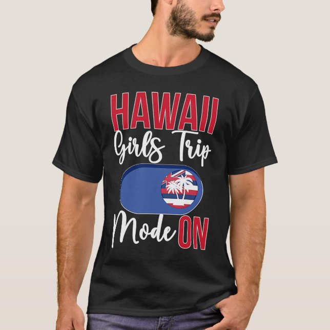Camiseta Hawaii Girls Trip Mode ON Vacation Hawaii Travel G (Anverso)
