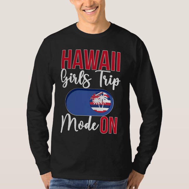 Camiseta Hawaii Girls Trip Mode ON Vacation Hawaii Travel G (Anverso)