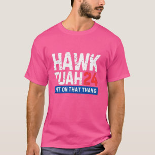 Camiseta Hawk Tuah 24 Spit Sobre Esa Elección De Thang