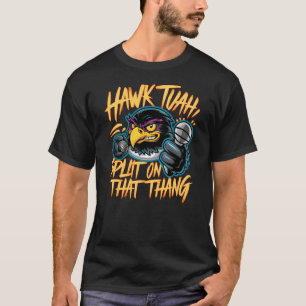 Camiseta Hawk Tuah, Split O That Thang