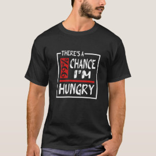 Camiseta Hay 99 posibilidades de que coma comida hambrienta
