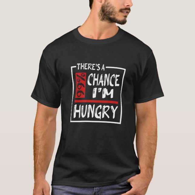 Camiseta Hay 99 posibilidades de que coma comida hambrienta (Anverso)