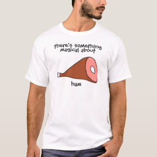 Camiseta Hay algo mágico sobre el jamón